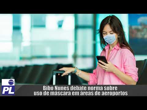 PL-TV: Bibo Nunes debate norma sobre uso de máscara em áreas de aeroportos