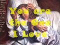 You Are The One I Love