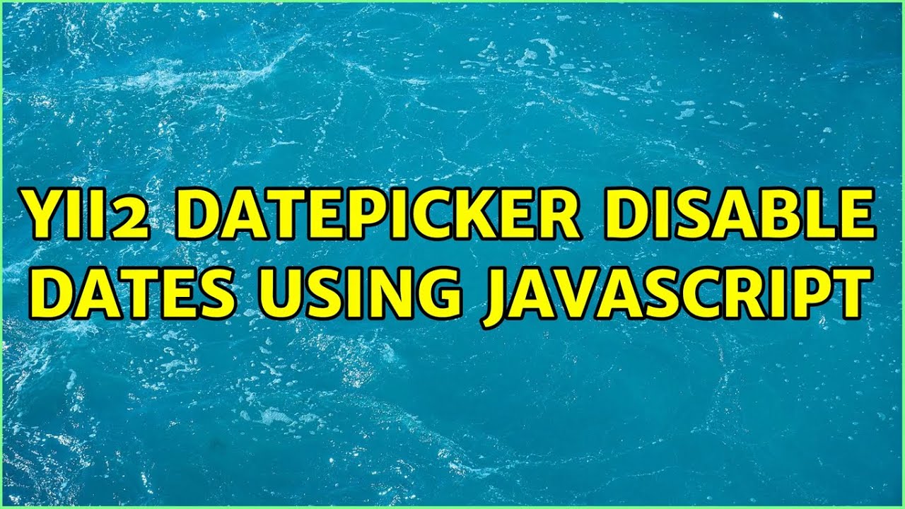 yii2 datepicker disable dates using javascript (2 Solutions!!)