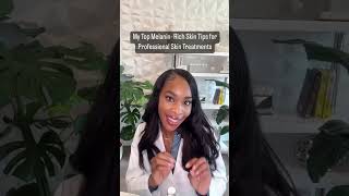 My Top Melanin Rich Skin Tips for Professional Skin Treatments
