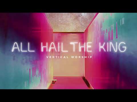 Vertical Worship - All Hail The King (Audio)