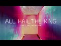 All Hail The King