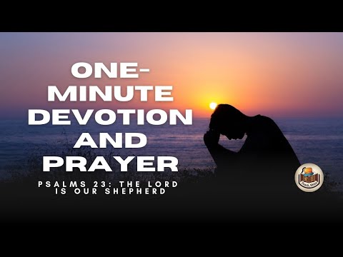 ONE-MINUTE DEVOTION AND PRAYER | PSALMS 23. THE LORD IS OUR SHEPHERD