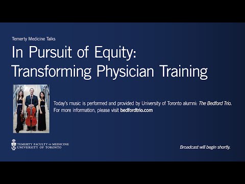 In Pursuit of Equity: Transforming Physician Training (a Temerty Medicine Talk)