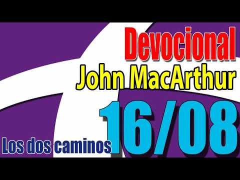 Devocional John MacArthur 16/08 - Los dos caminos