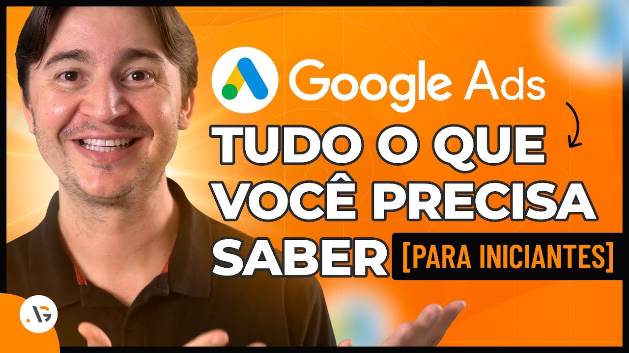 O QUE É GOOGLE ADS? COMO FUNCIONA? QUANTO CUSTA ANUNCIAR? [PRINCÍPIOS BÁSICOS PARA INICIANTES]