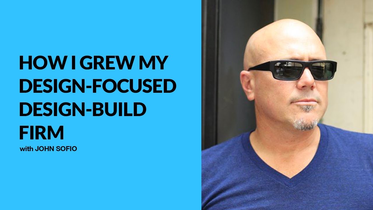 417: How I Grew My Design-Focused Design-Build Firm with John Sofio