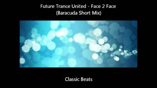 Future Trance United - Face 2 Face (Baracuda Short Mix) [HD - Techno Classic Song]