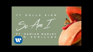 Ty Dolla $ign - So Am I ft. Damian Marley &amp; Skrillex [Official Audio]