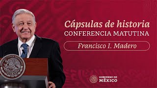 Cápsulas de historia con el presidente AMLO. Francisco I. Madero. Parte 1