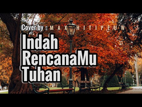 INDAH RENCANAMU TUHAN - LAGU ROHANI | COVER BY MAX HITIPEUW
