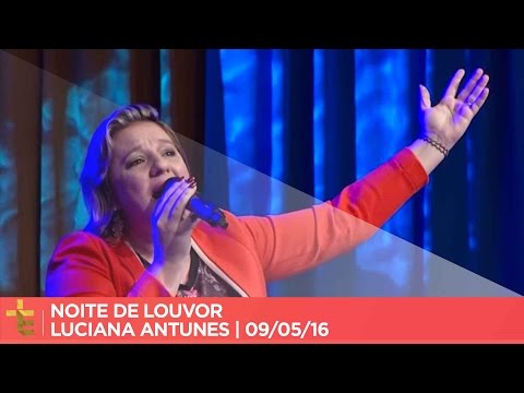 NOITE DE LOUVOR | LUCIANA ANTUNES | 09/05/16 [CC]