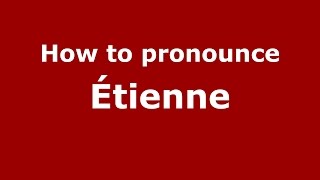 How to pronounce &eacute;tienne