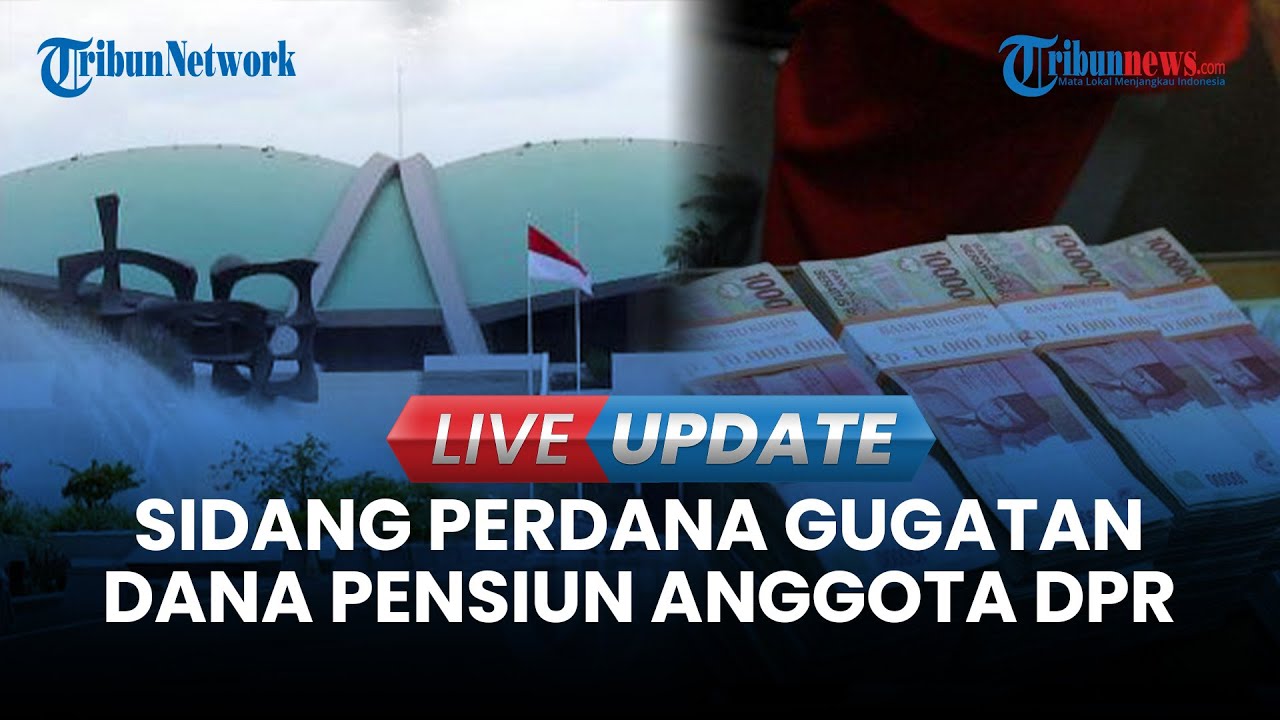 🔴LIVE UPDATE | MK Gelar Sidang Perdana Gugatan Soal Dana Pensiun Seumur Hidup Anggota DPR