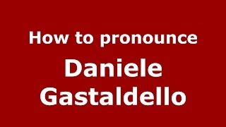 How to pronounce Daniele Gastaldello