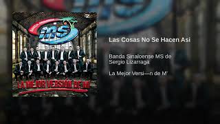 Las Cosas No Se Hacen Así - Banda Sinaloense MS de Sergio Lizárraga (La Mejor Versión de Mí)