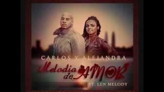 Carlos y Alejandra Ft. Len Melody- Melodia de Amor (Original) (New BACHATA 2012)