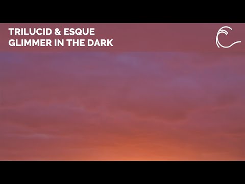 [Melodic House] Trilucid & Esque - Glimmer In The Dark (Extended Mix)