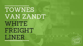 White Freight Liner Blues by Townes Van Zandt @ www.radyguide.com