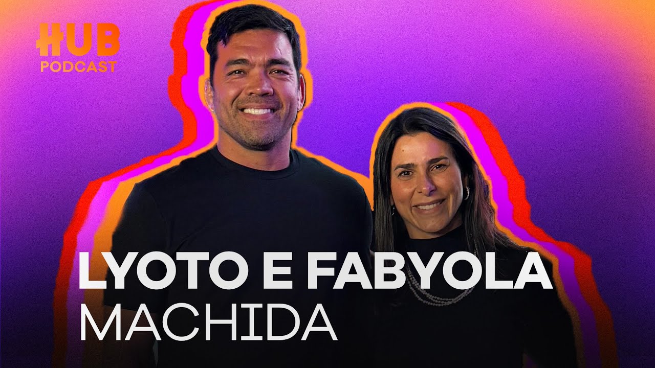 LYOTO E FABYOLA MACHIDA | HUB Podcast - EP. 226