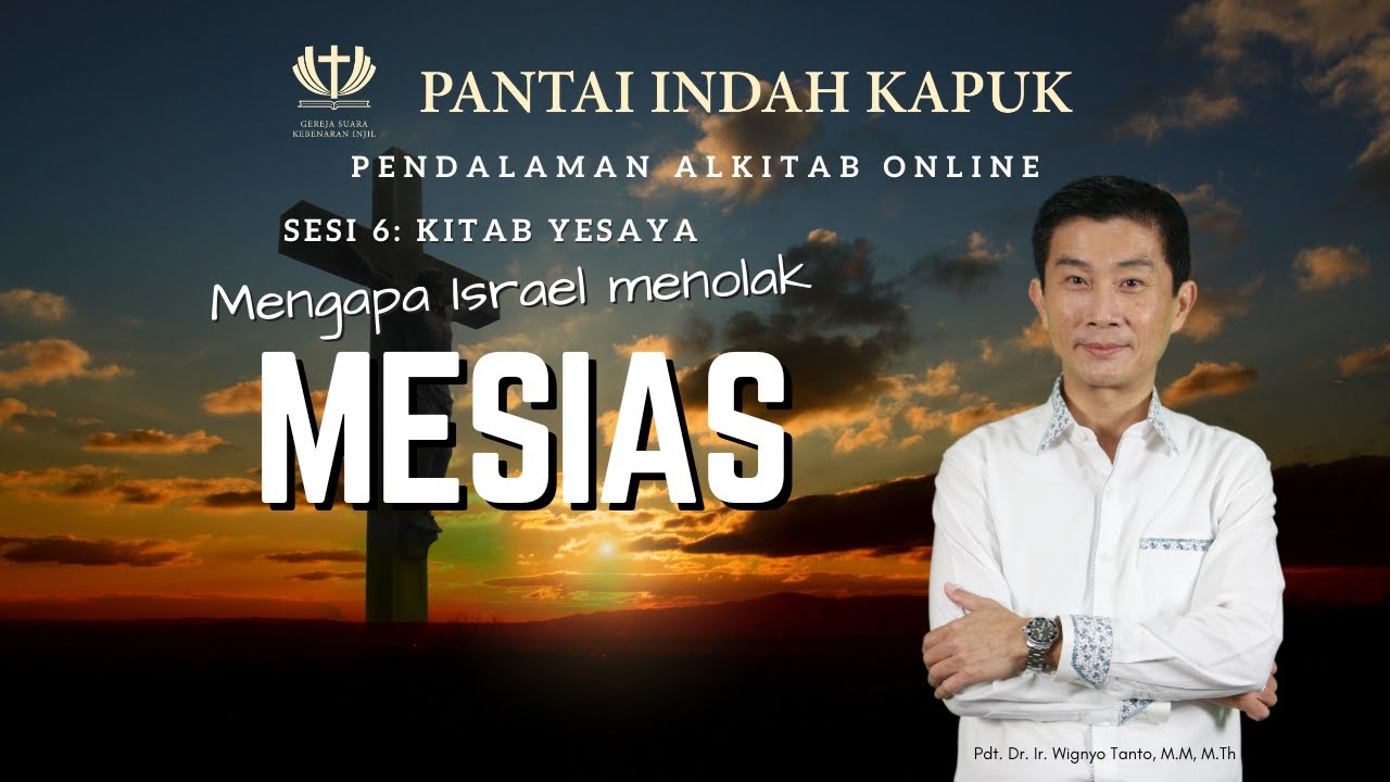 Sesi 6 – Kitab Yesaya – Mengapa Israel menolak Mesias – Pdt. Dr. Ir. Wignyo Tanto, M.M, M.Th