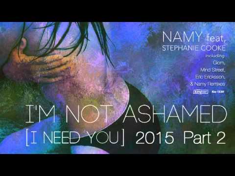 Namy feat. Stephanie Cooke - I'm Not Ashamed (I Need You) 2015 Part 2 (Giom Piano Remix)