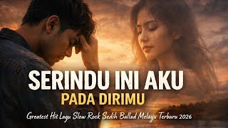 Download lagu SERINDU INI AKU PADA DIRIMU | Greatest Hit Lagu Slow Rock Sedih Ballad Melayu Terbaru 2026 mp3
