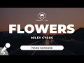 Flowers - Miley Cyrus (Piano Karaoke)