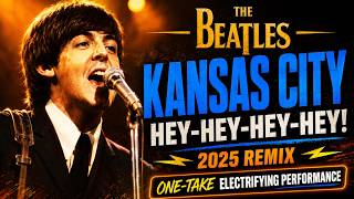 The Beatles KANSAS CITY/HEY-HEY-HEY-HEY! 2025 Remix For Maximum Power. Rock &amp; Roll Energy Reclaimed!