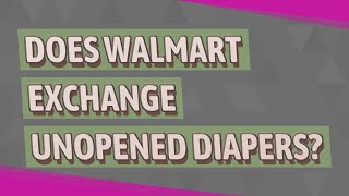 Does Walmart exchange unopened diapers