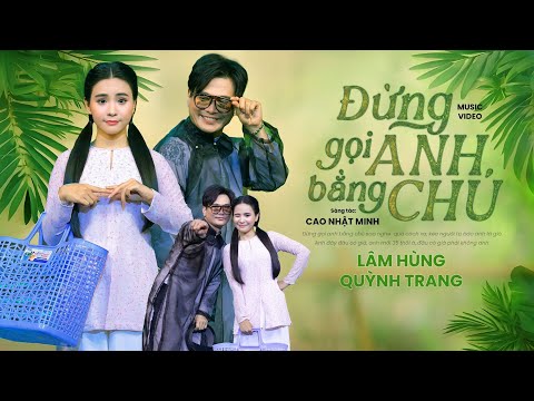 ĐỪNG GỌI ANH BẰNG CHÚ