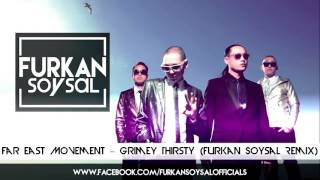 Far East Movement – Grimey Thirsty Furkan Soysal [Remix]