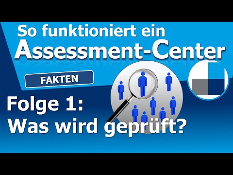 Wie läuft ein Assessment-Center ab? – Teil 1 von 4 ► Was wird im Assessment Center geprüft?