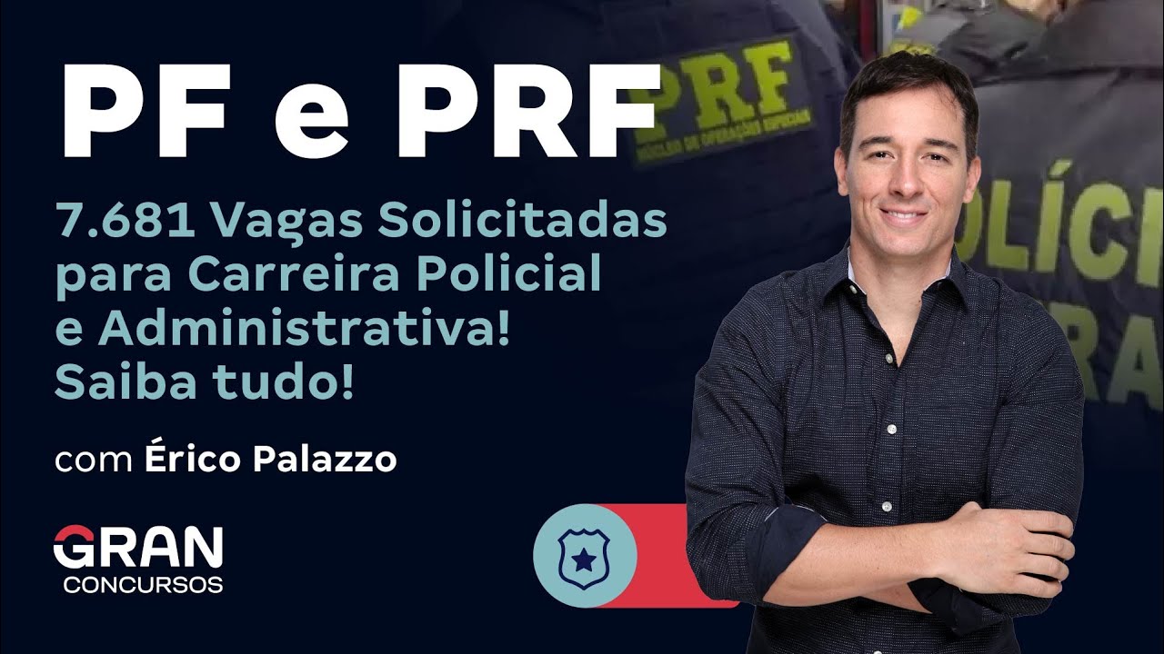 Concursos PF e PRF: 7.681 vagas solicitadas para Carreira Policial e Administrativa!