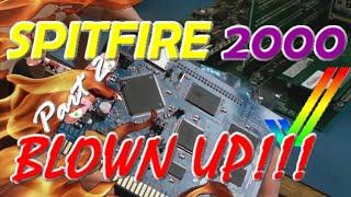 Blown Up Spitfire 2000 Repair & More Testing (IC exploded - reverse fitted)