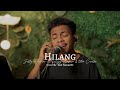 HILANG JUSTY ALDRIN Ft WIZZ BAKER TOTON CARIBO LIVE COVER BY ISAK WAANG SIR