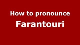 How to pronounce Farantouri