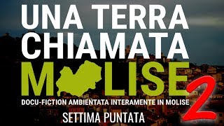 7ª Puntata - Una terra chiamata Molise 2