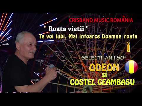 COSTEL GEAMBASU SI ODEON - ROATA VIETII (Mai intoarce Doamne roata, Te voi iubi)