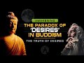 Buddhism: The Paradox of Desires | The Truth of Desires in Buddha's Teaching