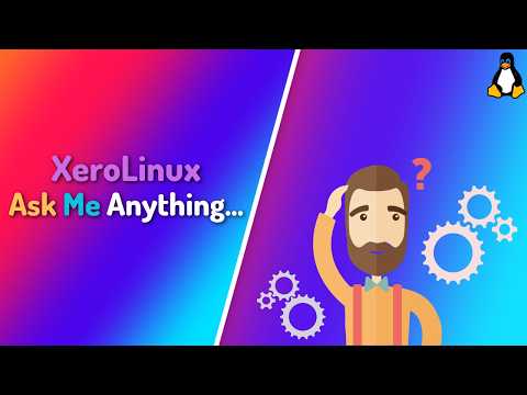 Ask Me Anything (A.M.A) | Xero Linux Official