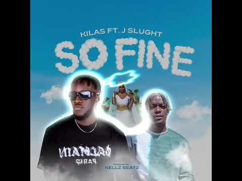 Kilas  Ft J Slught (So Fine)