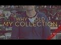 Why I Sold My Collection