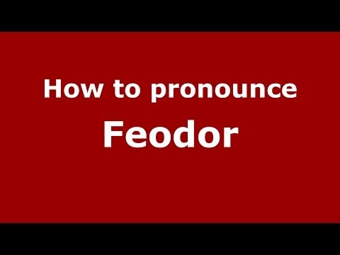How to pronounce Feodor (Russian/Russia) - PronounceNames.com
