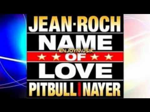 Jean Roch feat Pitbull & Nayer - Name Of Love