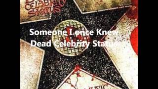 Dead Celebrity Status-Someone I once Knew