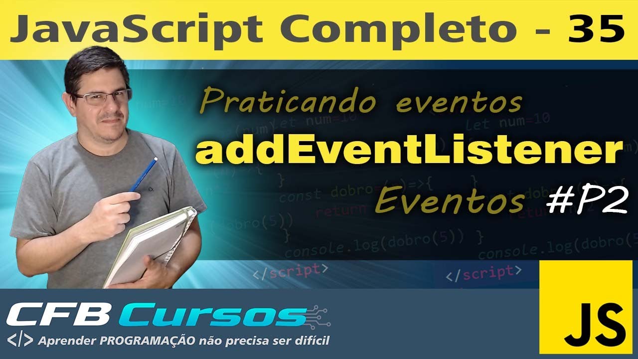 Praticando sobre addEventListener em Javascript #P2 - Curso de Javascript Moderno - Aula 35