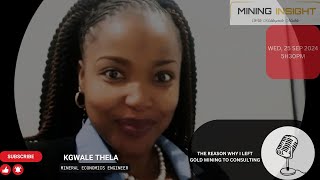 EP-09 | MINING INSIGHT | | KGWALE THELA, ON WHY SHE LEFT GOLD MINING TO CONSULTING