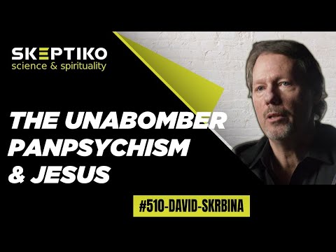 Dr. David Skrbina, Unabomber, Panpsychism and Jesus |510|