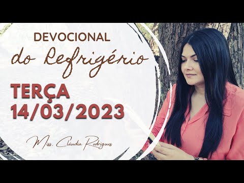 14/03/23 Devocional do Refrigério - reflexão e oração de hoje - Missionária Cláudia Rodrigues.